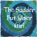 The Sadder But Wiser Girl